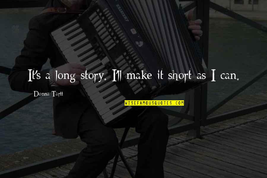 Bashore Trucking Quotes By Donna Tartt: It's a long story. I'll make it short Bashore Trucking Quotes By Donna Tartt: It's a long story. I'll make it short
