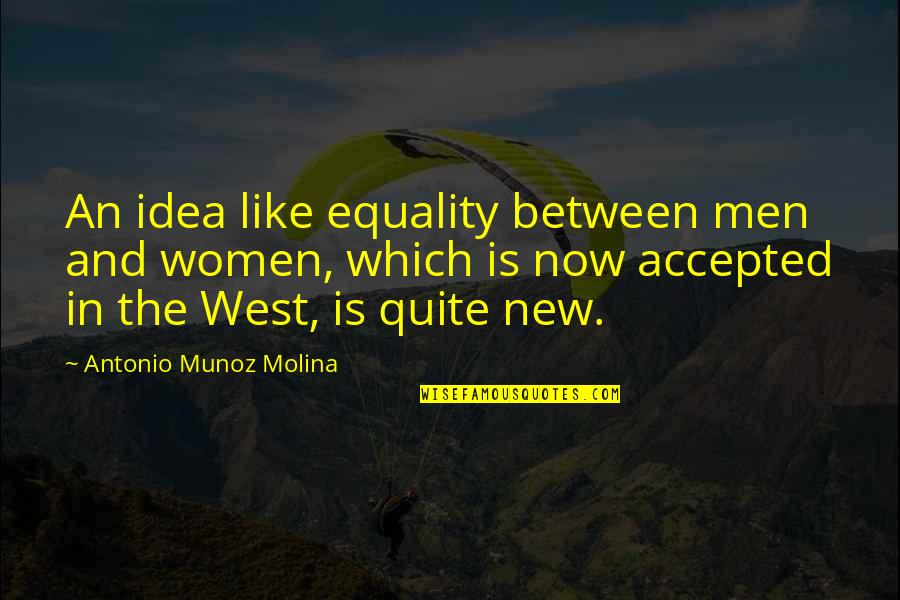 Bashr Quotes By Antonio Munoz Molina: An idea like equality between men and women,