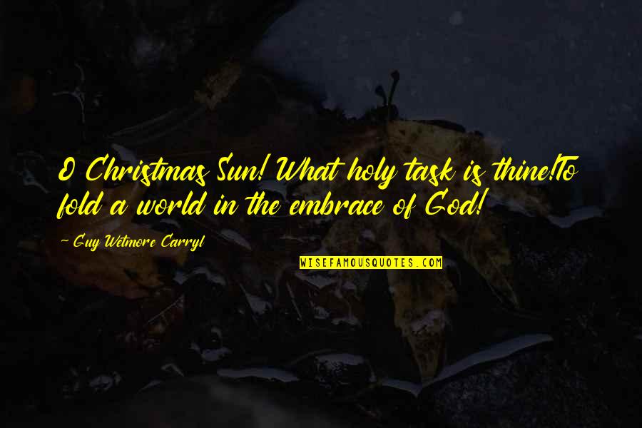 Bashundhara Paper Quotes By Guy Wetmore Carryl: O Christmas Sun! What holy task is thine!To