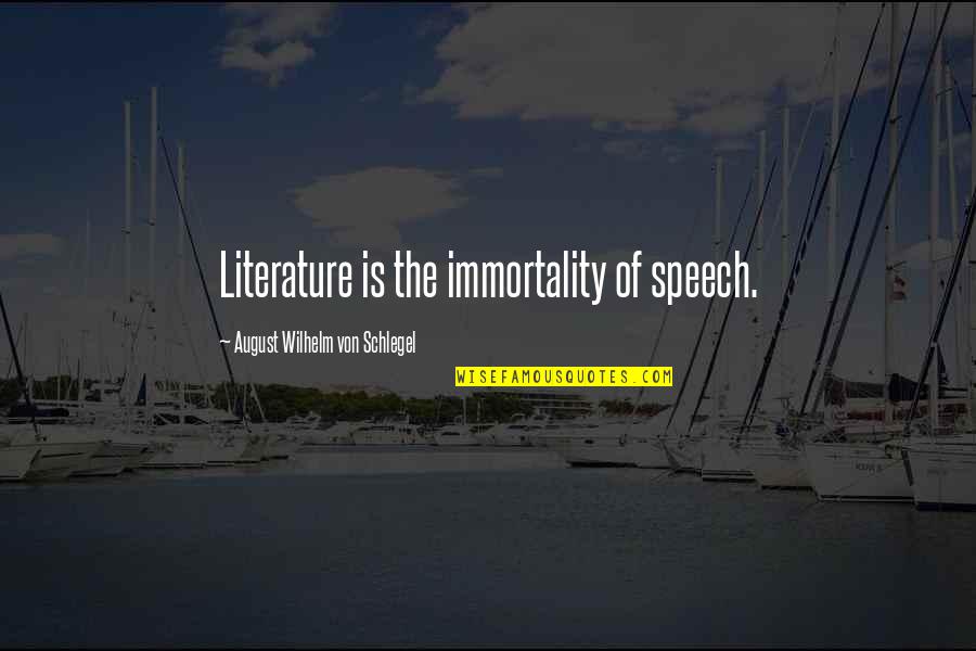 Bashyam Group Quotes By August Wilhelm Von Schlegel: Literature is the immortality of speech.