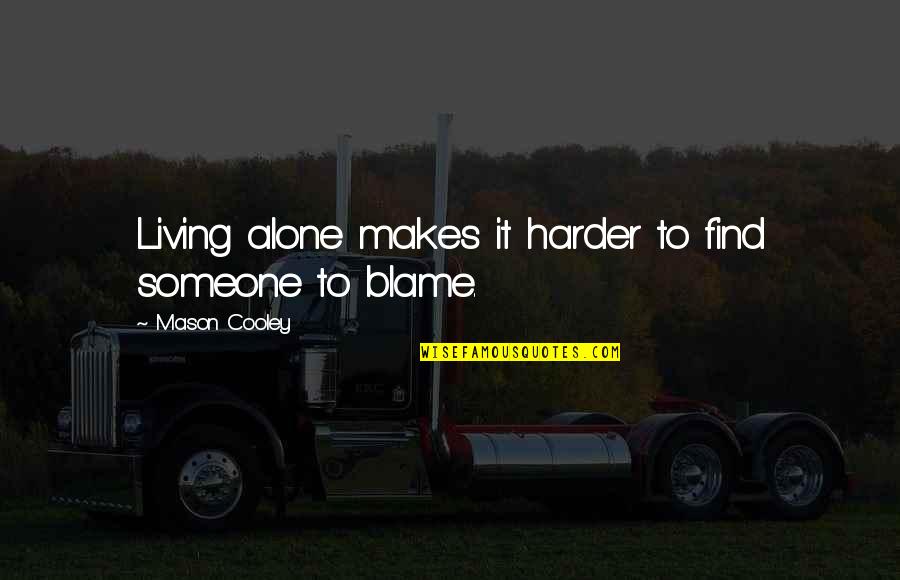 Basia Milewicz Quotes By Mason Cooley: Living alone makes it harder to find someone Basia Milewicz Quotes By Mason Cooley: Living alone makes it harder to find someone