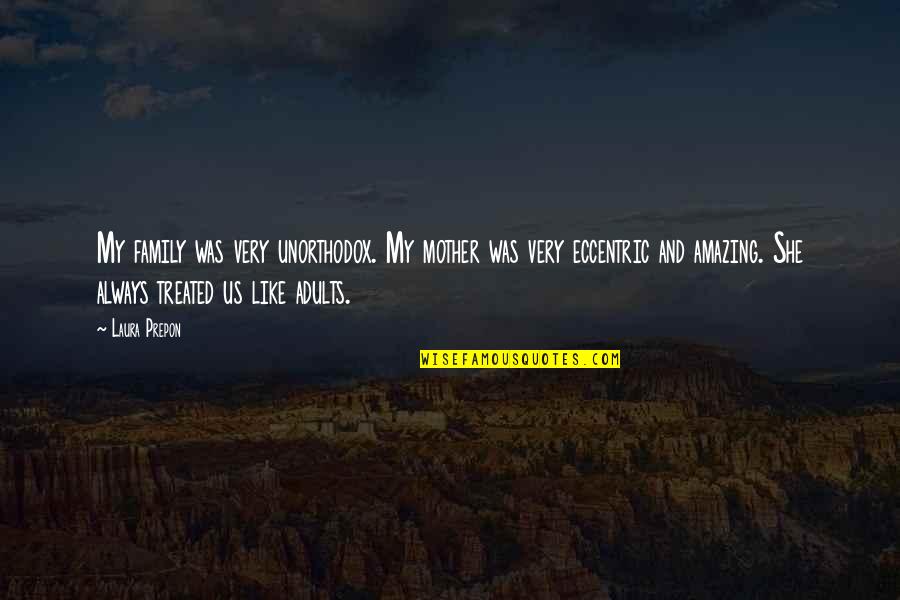 Basiastylecooking Quotes By Laura Prepon: My family was very unorthodox. My mother was