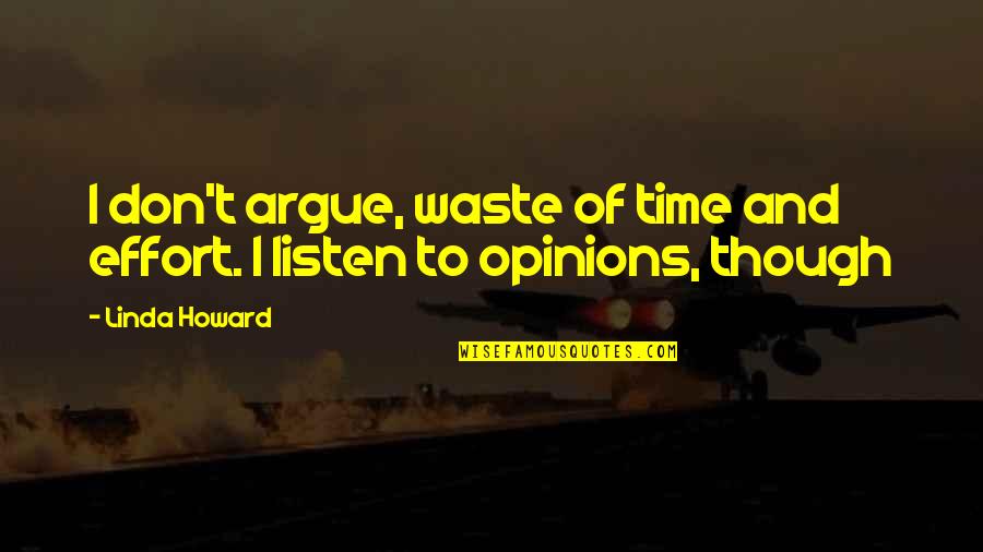Basic Courtesy Quotes By Linda Howard: I don't argue, waste of time and effort.