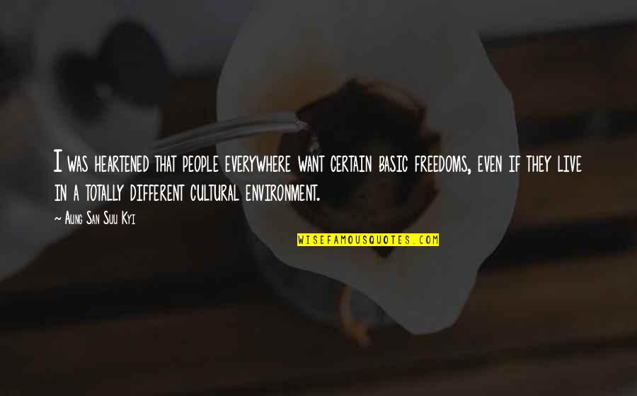 Basic Freedoms Quotes By Aung San Suu Kyi: I was heartened that people everywhere want certain