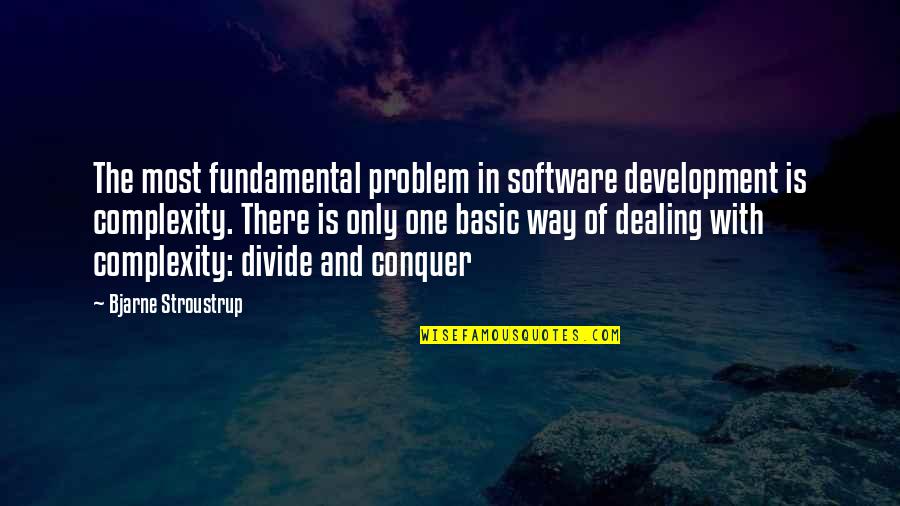 Basic Fundamental Quotes By Bjarne Stroustrup: The most fundamental problem in software development is