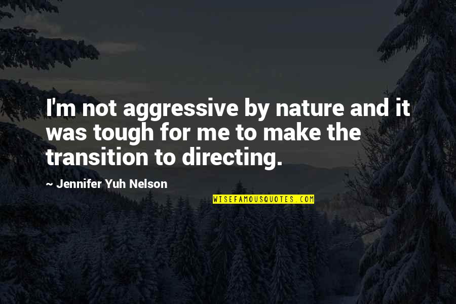 Basic Fundamental Quotes By Jennifer Yuh Nelson: I'm not aggressive by nature and it was