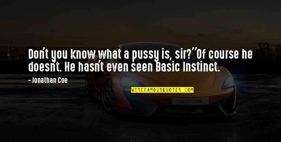 Basic Instinct 2 Quotes By Jonathan Coe: Don't you know what a pussy is, sir?''Of