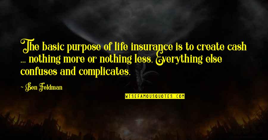 Basic Insurance Quotes By Ben Feldman: The basic purpose of life insurance is to Basic Insurance Quotes By Ben Feldman: The basic purpose of life insurance is to