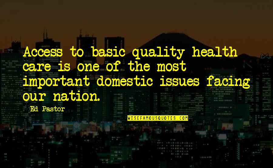Basic Is Important Quotes By Ed Pastor: Access to basic quality health care is one