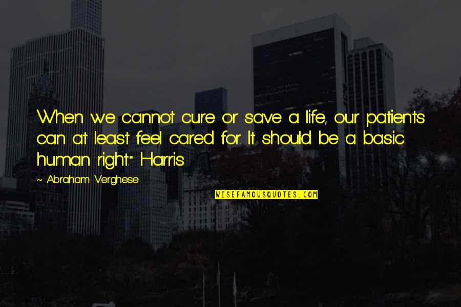 Basic Life Quotes By Abraham Verghese: When we cannot cure or save a life,