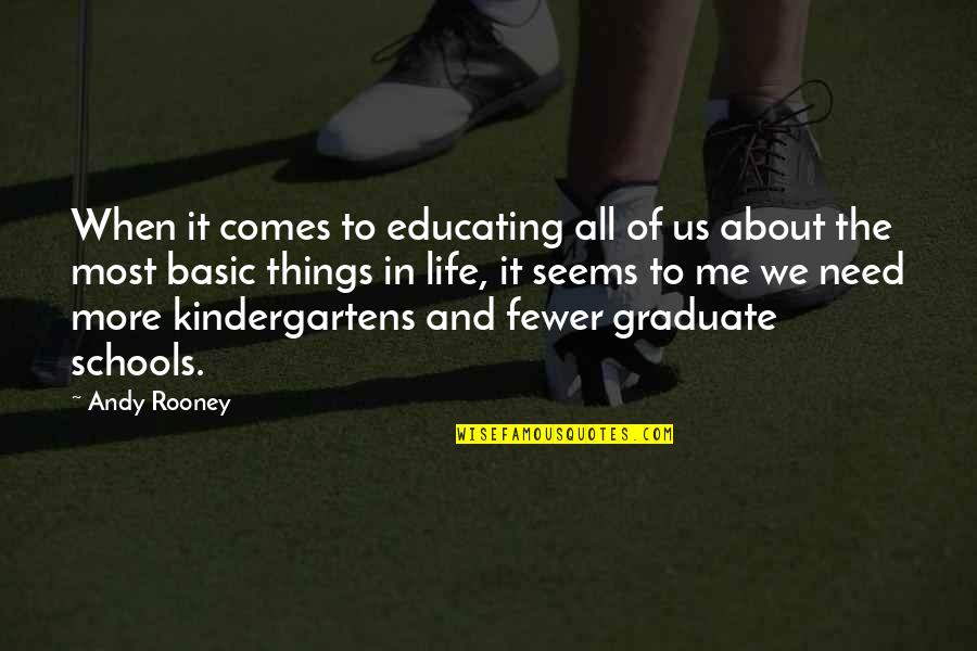 Basic Life Quotes By Andy Rooney: When it comes to educating all of us