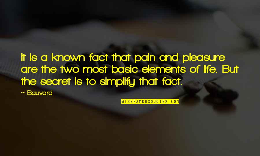 Basic Life Quotes By Bauvard: It is a known fact that pain and