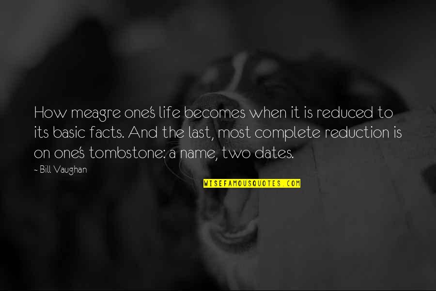 Basic Life Quotes By Bill Vaughan: How meagre one's life becomes when it is