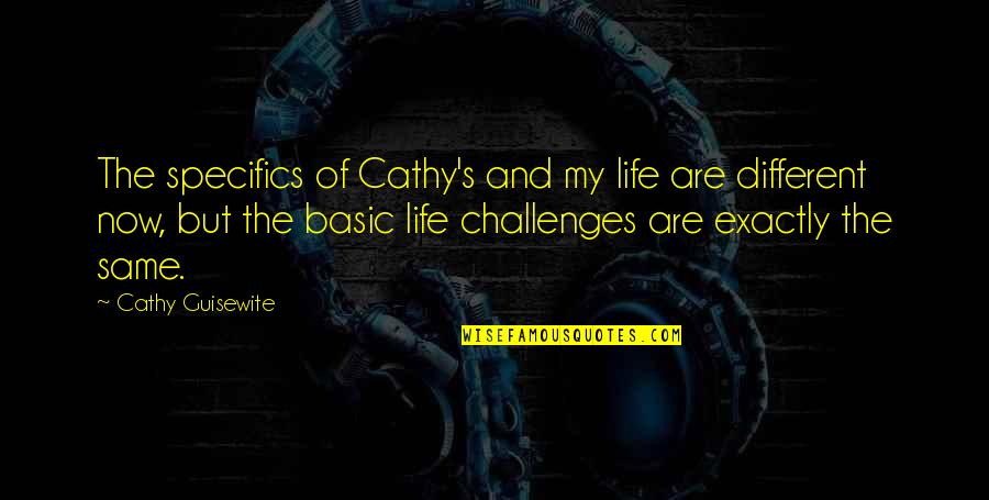Basic Life Quotes By Cathy Guisewite: The specifics of Cathy's and my life are