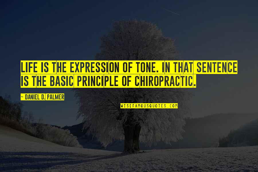 Basic Life Quotes By Daniel D. Palmer: Life is the expression of tone. In that