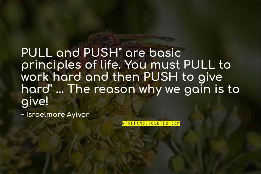 Basic Life Quotes By Israelmore Ayivor: PULL and PUSH" are basic principles of life.