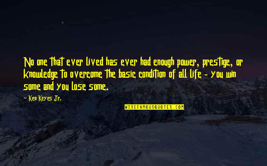 Basic Life Quotes By Ken Keyes Jr.: No one that ever lived has ever had