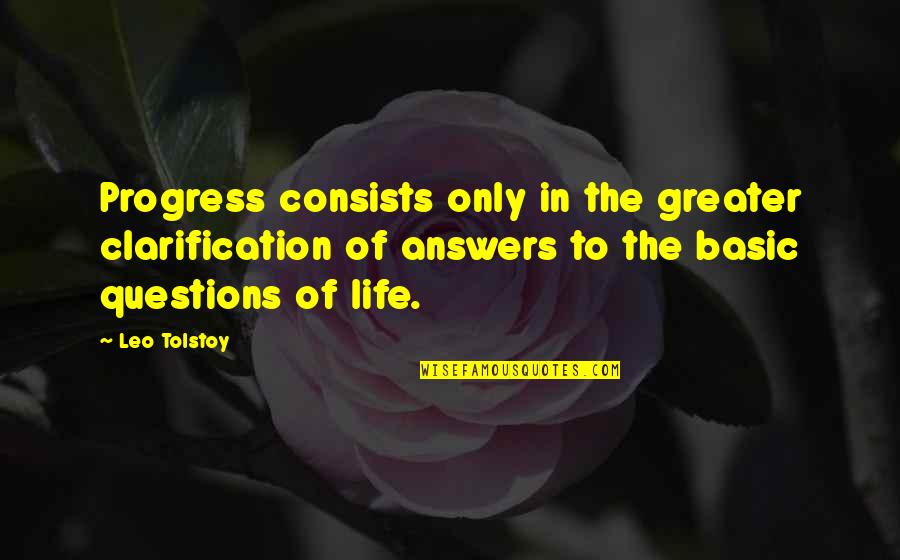 Basic Life Quotes By Leo Tolstoy: Progress consists only in the greater clarification of