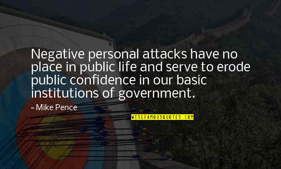 Basic Life Quotes By Mike Pence: Negative personal attacks have no place in public
