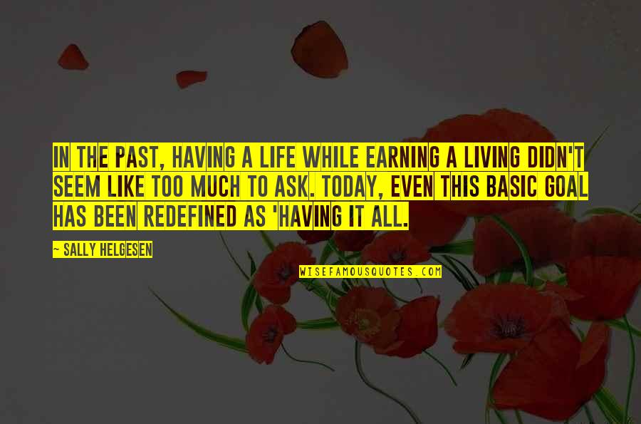 Basic Life Quotes By Sally Helgesen: In the past, having a life while earning