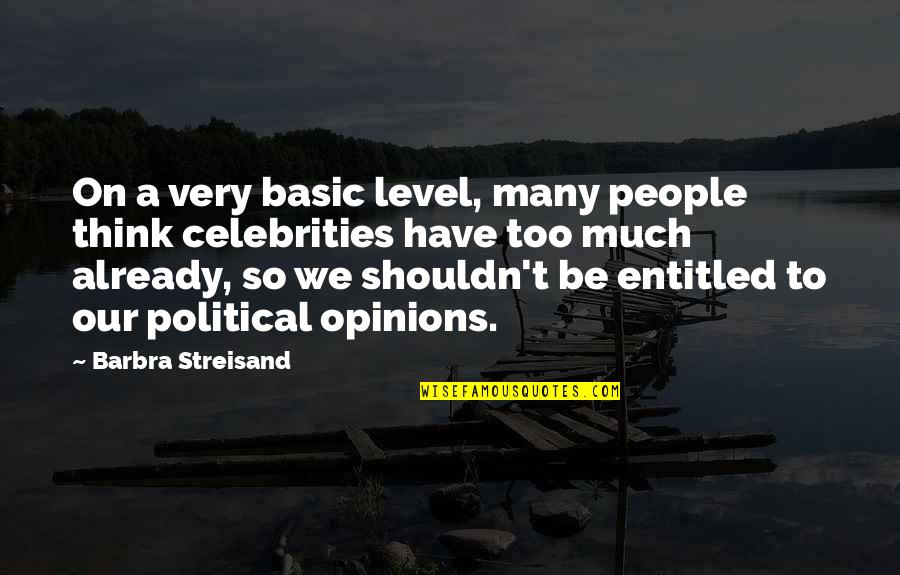 Basic People Quotes By Barbra Streisand: On a very basic level, many people think