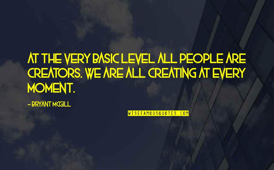 Basic People Quotes By Bryant McGill: At the very basic level all people are