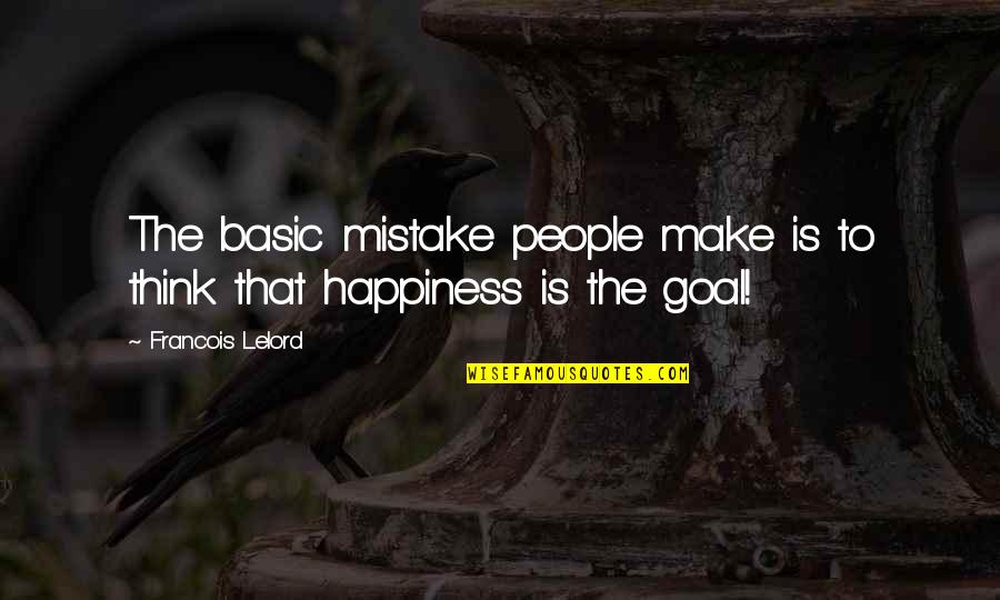 Basic People Quotes By Francois Lelord: The basic mistake people make is to think