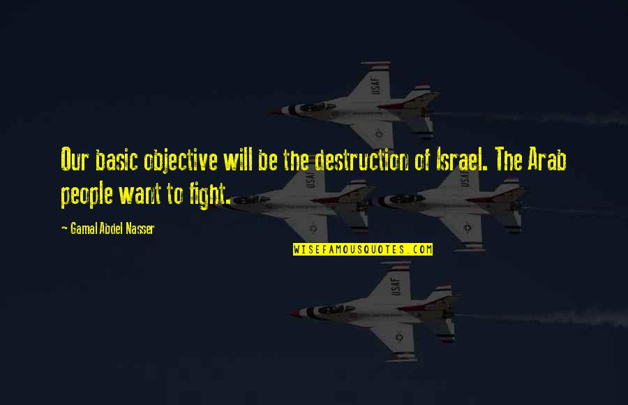 Basic People Quotes By Gamal Abdel Nasser: Our basic objective will be the destruction of
