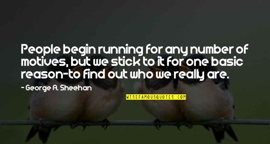 Basic People Quotes By George A. Sheehan: People begin running for any number of motives,