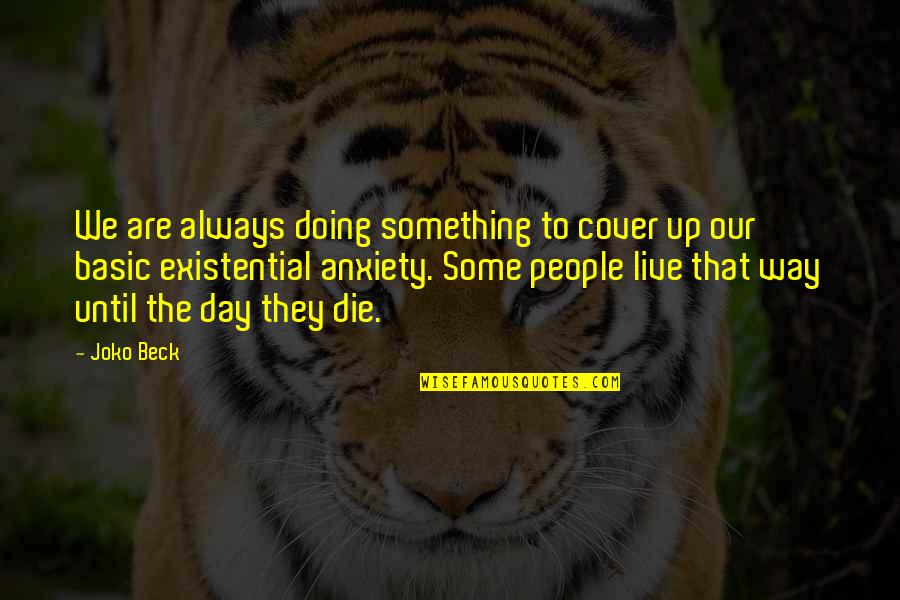 Basic People Quotes By Joko Beck: We are always doing something to cover up