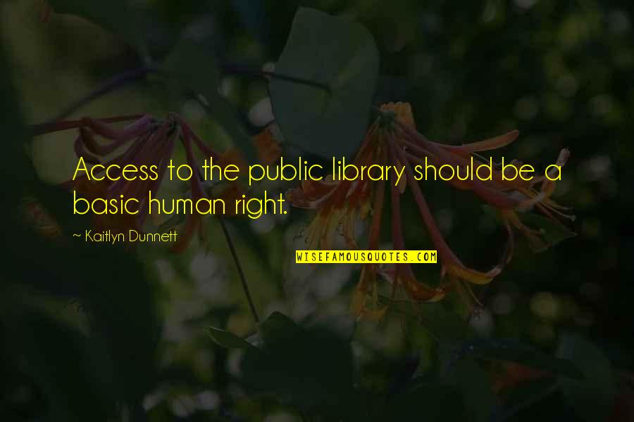 Basic People Quotes By Kaitlyn Dunnett: Access to the public library should be a