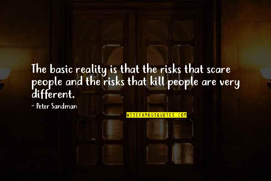 Basic People Quotes By Peter Sandman: The basic reality is that the risks that