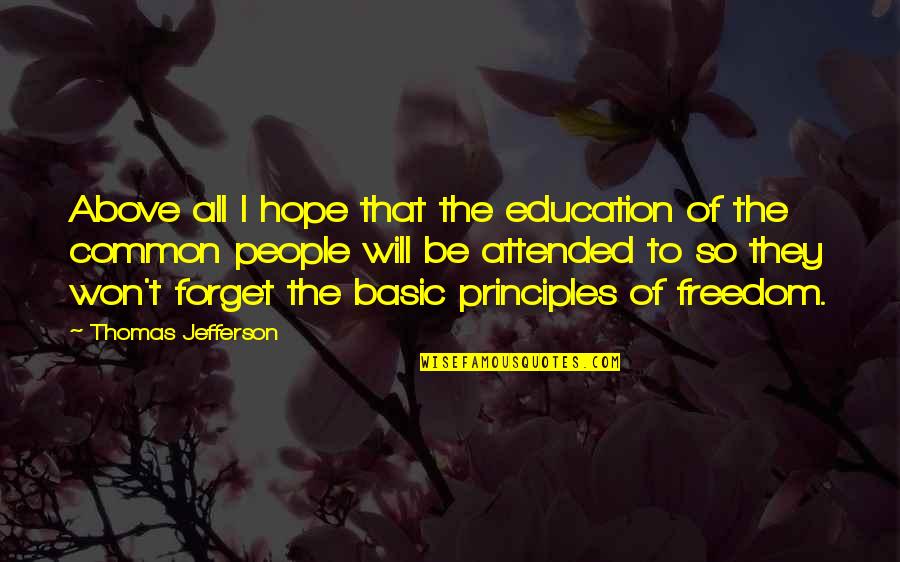 Basic People Quotes By Thomas Jefferson: Above all I hope that the education of