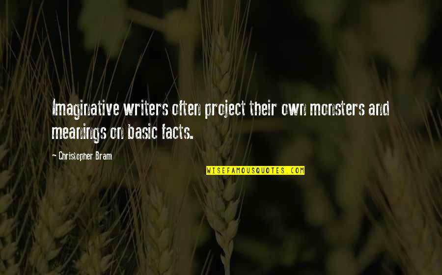 Basic Quotes By Christopher Bram: Imaginative writers often project their own monsters and