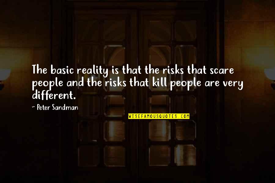 Basic Quotes By Peter Sandman: The basic reality is that the risks that