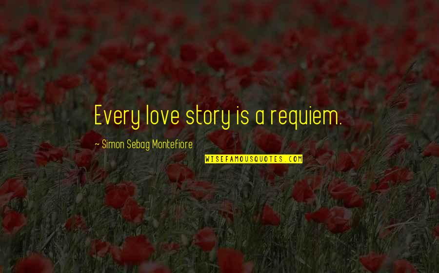 Basically Bon Quotes By Simon Sebag Montefiore: Every love story is a requiem.