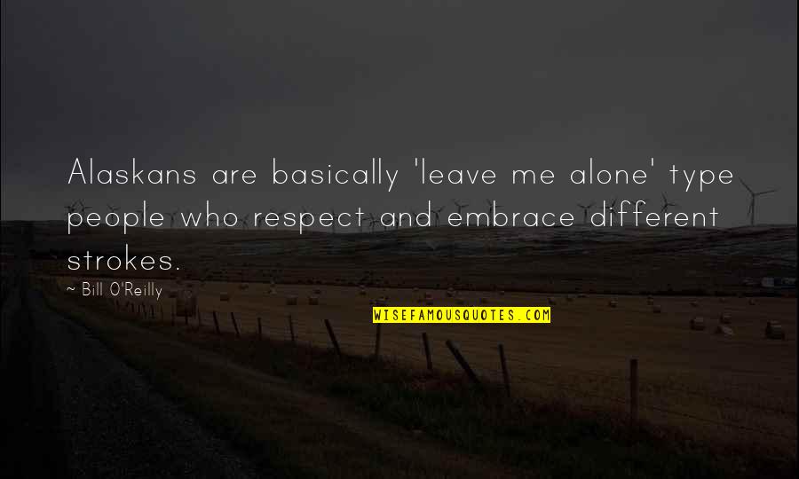 Basically Me Quotes By Bill O'Reilly: Alaskans are basically 'leave me alone' type people