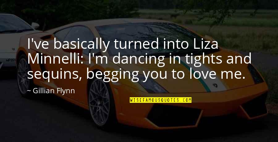 Basically Me Quotes By Gillian Flynn: I've basically turned into Liza Minnelli: I'm dancing