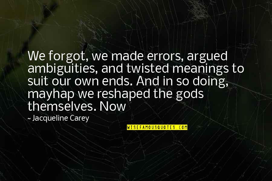 Basicamente Em Quotes By Jacqueline Carey: We forgot, we made errors, argued ambiguities, and