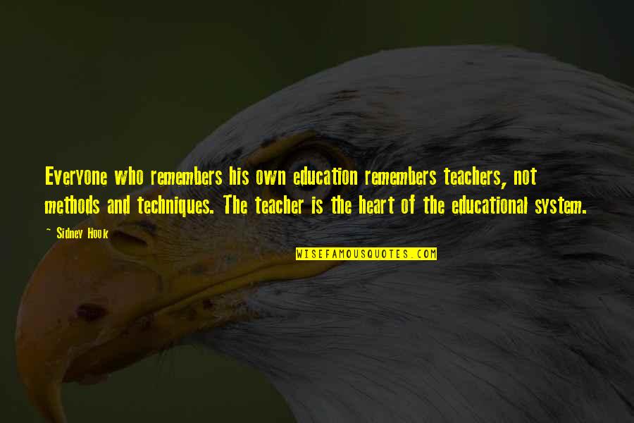 Basicly Quotes By Sidney Hook: Everyone who remembers his own education remembers teachers,