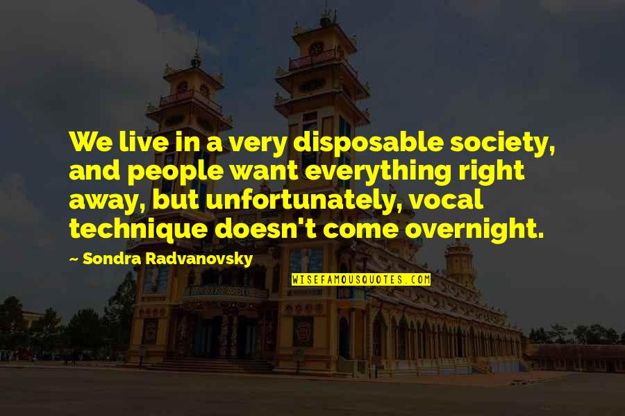 Basics Life Quotes By Sondra Radvanovsky: We live in a very disposable society, and