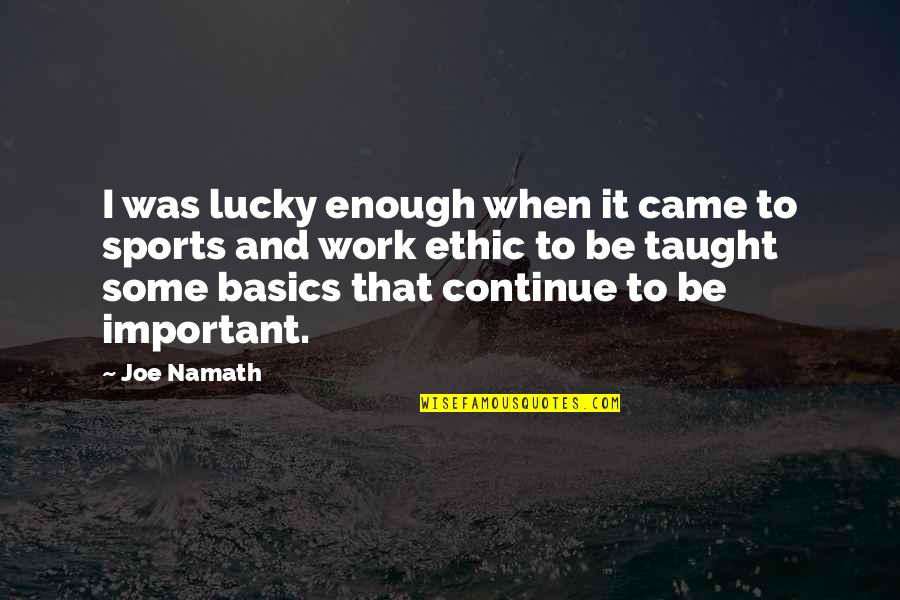 Basics Quotes By Joe Namath: I was lucky enough when it came to