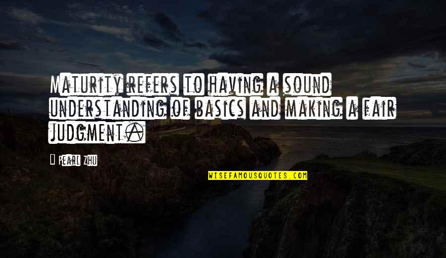 Basics Quotes By Pearl Zhu: Maturity refers to having a sound understanding of