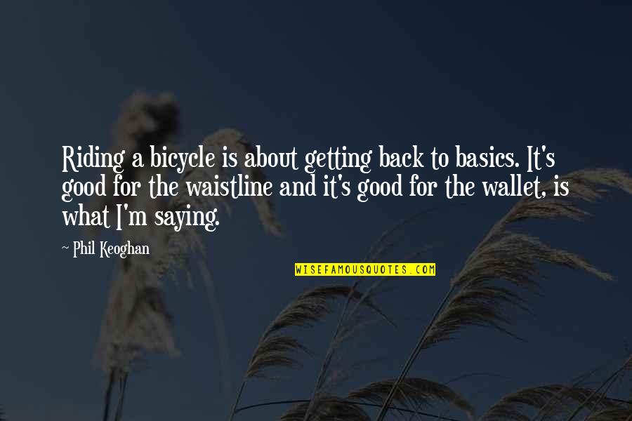 Basics Quotes By Phil Keoghan: Riding a bicycle is about getting back to