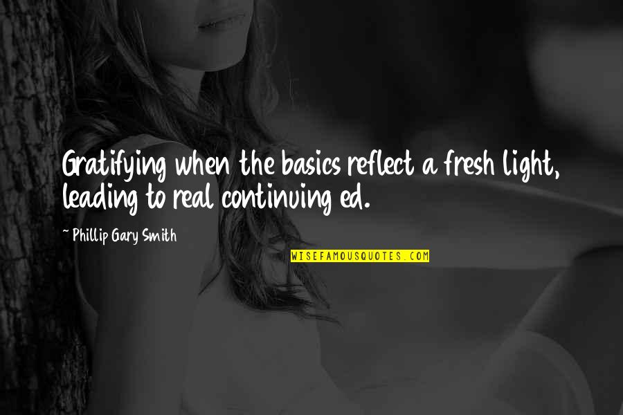Basics Quotes By Phillip Gary Smith: Gratifying when the basics reflect a fresh light,