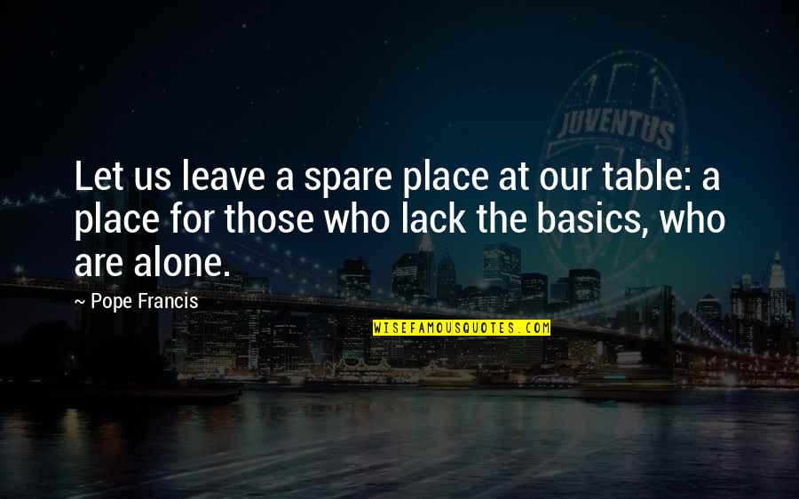 Basics Quotes By Pope Francis: Let us leave a spare place at our