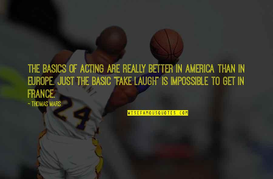 Basics Quotes By Thomas Mars: The basics of acting are really better in
