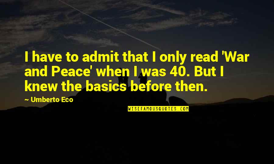 Basics Quotes By Umberto Eco: I have to admit that I only read