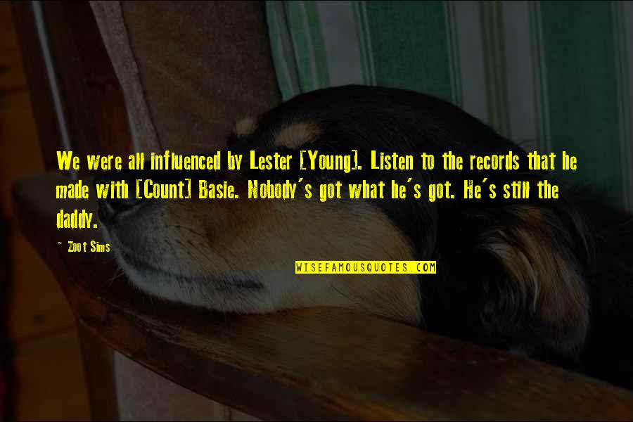 Basie Quotes By Zoot Sims: We were all influenced by Lester [Young]. Listen