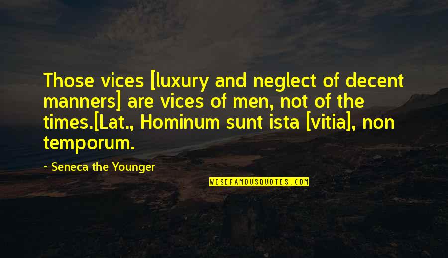 Basie's Quotes By Seneca The Younger: Those vices [luxury and neglect of decent manners]